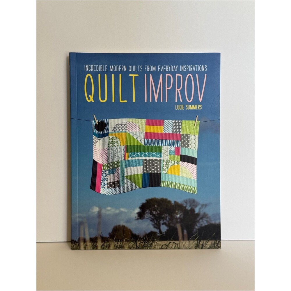 Quilt Improv by Lucie Summers Modern Quilting Book